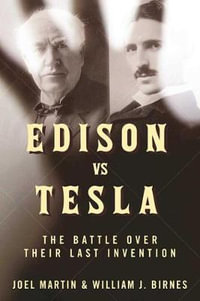 Edison vs. Tesla : The Battle over Their Last Invention - Joel Martin