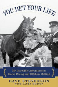 You Bet Your Life : My Incredible Adventures in Horse Racing and Offshore Betting - Dave Stevenson