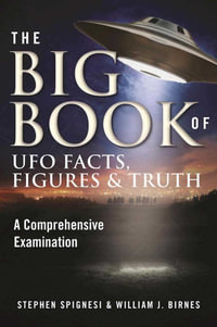 The Big Book of UFO Facts, Figures & Truth : A Comprehensive Examination - Stephen Spignesi