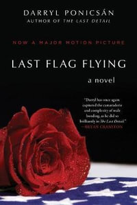 Last Flag Flying : A Novel - Darryl Ponicsan