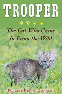 Trooper : The Bobcat Who Came in from the Wild - Forrest Bryant Johnson