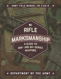 Rifle Marksmanship : A Guide to M16- and M4-Series Weapons - Army, Department of the