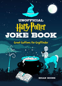 The Unofficial Harry Potter Joke Book: Great Guffaws for Gryffindor : Great Guffaws for Gryffindor - Brian Boone