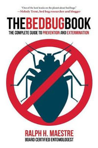 The Bed Bug Book : The Complete Guide to Prevention and Extermination - Ralph H. Maestre