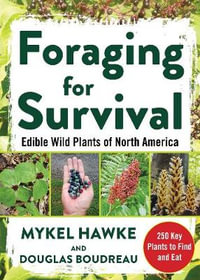 Foraging for Survival : Edible Wild Plants of North America - Douglas Boudreau