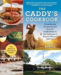 The Caddy's Cookbook : Remembering Favorite Recipes from the Caddy House to the Clubhouse of Augusta National Golf Club - Tripp Bowden