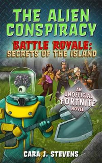 The Alien Conspiracy : An Unofficial Fortnite Novel - Cara J. Stevens