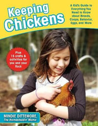 Keeping Chickens : A Kid's Guide to Everything You Need to Know about Breeds, Coops, Behavior, Eggs, and More! - Mindie Dittemore