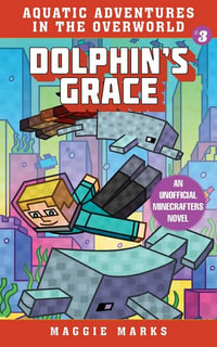 Dolphin's Grace : An Unofficial Minecrafters Novel - Maggie Marks