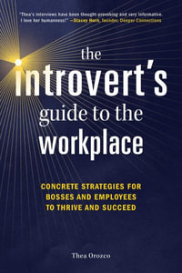 The Introvert's Guide to the Workplace : Concrete Strategies for Bosses and Employees to Thrive and Succeed - Thea Orozco