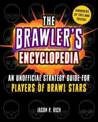 The Brawler's Encyclopedia : An Unofficial Strategy Guide for Players of Brawl Stars - Jason R. Rich