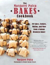 The Margaret Palca Bakes Cookbook : 80 Cakes, Cookies, Muffins, and More from a Famous Brooklyn Baker - Margaret Palca