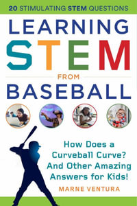 Learning STEM from Baseball : How Does a Curveball Curve? And Other Amazing Answers for Kids! - Marne Ventura