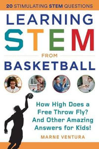 Learning STEM from Basketball : Why Does a Basketball Bounce? And Other Amazing Answers for Kids! - Marne Ventura