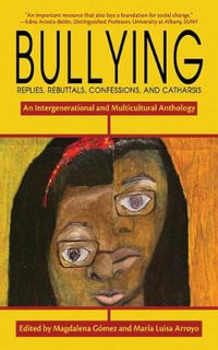 Bullying : Replies, Rebuttals, Confessions, and Catharsis - Mara Luisa Arroyo