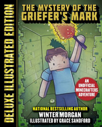 The Mystery of the Griefer's Mark (Deluxe Illustrated Edition) : An Unofficial Minecrafters Adventure - Winter Morgan