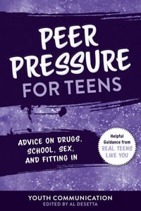 Peer Pressure for Teens : Advice on Drugs, School, Sex, and Fitting In - Youth Communication