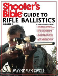 Shooter's Bible Guide to Rifle Ballistics : Second Edition - Wayne van Zwoll