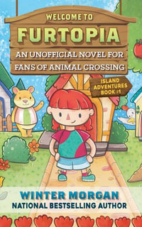 Welcome to Furtopia, Island Adventures: Book 1 : An Unofficial Novel for Animal Crossing Fans - Winter Morgan