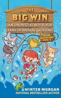 The Big Win, Island Adventures: Book 2 : An Unofficial Novel for Animal Crossing Fans - Winter Morgan