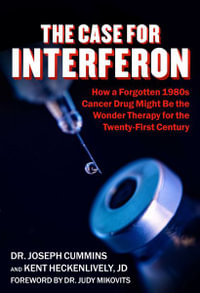 Case for Interferon : How a 1980s Cancer Drug Might Be the Wonder Therapy for the Twenty-First Century - Dr. Joseph Cummins