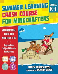 Summer Learning Crash Course for Minecrafters: Grades K1 : Improve Core Subject Skills with Fun Activities - Nancy Rogers Bosse