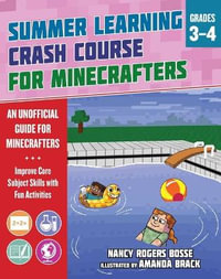 Summer Learning Crash Course for Minecrafters: Grades 34 : Improve Core Subject Skills with Fun Activities - Nancy Rogers Bosse