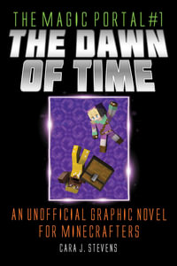 The Dawn of Time : An Unofficial Graphic Novel for Minecrafters - Cara J. Stevens