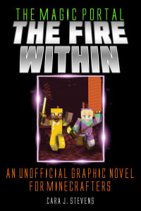 Fire Within : An Unofficial Graphic Novel for Minecrafters - Cara J. Stevens