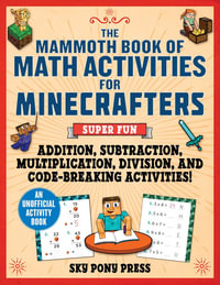 The Mammoth Book of Math Activities for Minecrafters : Super Fun Addition, Subtraction, Multiplication, Division, and Code-Breaking Activities! - An Unofficial Activity Book - Amanda Brack