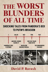 Worst Blunders of All Time : Shocking Tales from Pandora's Box to Putin's Invasion - David P. Barash