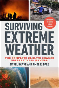 Surviving Extreme Weather : The Complete Climate Change Preparedness Manual - Mykel Hawke