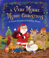 A Very Merry, Muddy Christmas : A Farm-Inspired Holiday Story - Melanie J LaPlaca