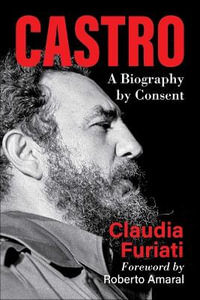 Castro : A Biography by Consent - Claudia Furiati