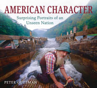 American Character : Surprising Portraits of an Unseen Nation - Peter Guttman