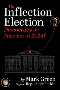 The Inflection Election : Democracy or Neo-Fascism? - Mark Green