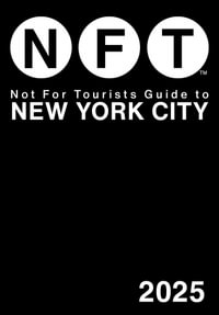 Not for Tourists Guide to New York City 2025 : Not for Tourists Guides - Not For Tourists