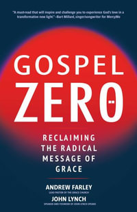 Gospel Zero : Reclaiming the Radical Message of Grace - Andrew Farley