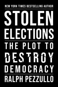 Stolen Elections and the End of Global Democracy : Proof of the Continued Sabotage of US and Foreign Elections - Ralph Pezzullo