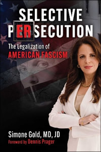 Selective Persecution : The Legalization of American Fascism - Simone Gold