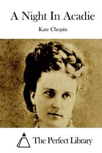 A Night in Acadie : Perfect Library - Kate Chopin