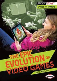 The Epic Evolution of Video Games : ShockZone  - Games and Gamers - Arie Kaplan