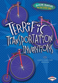 Terrific Transportation Inventions : Awesome Inventions You Use Every Day - Laura Hamilton Waxman