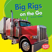 Big Rigs on the Go : Bumba Books ® - Machines That Go - Anne J. Spaight