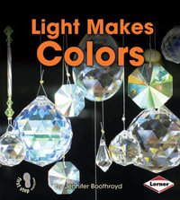 Light Makes Colors : First Step Nonfiction - Light and Sound - Jennifer Boothroyd