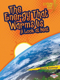 The Energy That Warms Us : A Look at Heat - Jennifer Boothroyd
