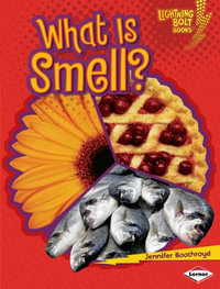 What Is Smell? : Lightning Bolt Books ® - Your Amazing Senses - Jennifer Boothroyd