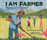 I Am Farmer : Growing an Environmental Movement in Cameroon - Miranda Paul & Baptiste Paul