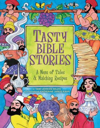 Tasty Bible Stories : A Menu of Tales & Matching Recipes - Tami Lehman-Wilzig