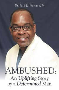 Ambushed : An Uplifting Story by a Determined Man - Jr. Dr. Paul L. Freeman